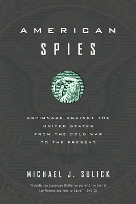 Američtí špioni: Špionáž proti Spojeným státům od studené války po současnost - American Spies: Espionage Against the United States from the Cold War to the Present