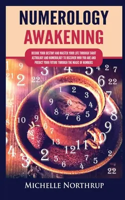 Numerologické probuzení: Vydání: Rozšifrujte svůj osud a ovládněte svůj život pomocí tarotu, astrologie a numerologie, abyste zjistili, kdo jste, a předpověděli si, jak se budete cítit. - Numerology Awakening: Decode Your Destiny and Master Your Life through Tarot, Astrology and Numerology to Discover Who You Are and Predict Y