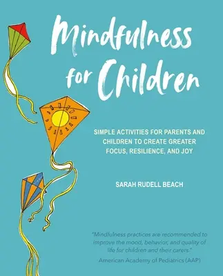 Mindfulness pro děti: Dětská mysl: Jednoduché aktivity pro rodiče a děti k většímu soustředění, odolnosti a radosti - Mindfulness for Children: Simple Activities for Parents and Children to Create Greater Focus, Resilience, and Joy