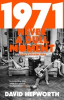 Rok 1971 - Nikdy nenudný okamžik - Zlatý rok rocku - 1971 - Never a Dull Moment - Rock's Golden Year