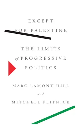 S výjimkou Palestiny: Limity progresivní politiky - Except for Palestine: The Limits of Progressive Politics