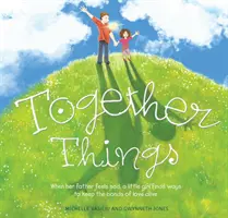 Společné věci: Když je její otec smutný, holčička hledá způsoby, jak udržet pouto lásky naživu - Together Things: When Her Father Feels Sad, a Little Girl Finds Ways to Keep the Bonds of Love Alive