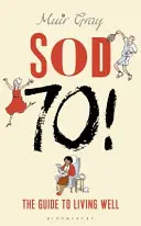 Sod Seventy!: Vydejte se na cestu k sedmdesátce: Průvodce dobrým životem - Sod Seventy!: The Guide to Living Well
