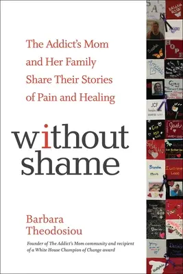 Beze studu: Maminka narkomana a její rodina se podělí o své příběhy o bolesti a uzdravení. - Without Shame: The Addict's Mom and Her Family Share Their Stories of Pain and Healing