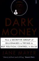 Temné peníze - jak se tajná skupina miliardářů snaží koupit si politickou kontrolu v USA - Dark Money - how a secretive group of billionaires is trying to buy political control in the US