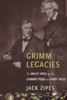 Odkaz bratří Grimmů: Kouzelné kouzlo lidových a pohádkových příběhů bratří Grimmů - Grimm Legacies: The Magic Spell of the Grimms' Folk and Fairy Tales