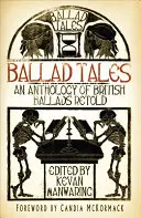 Baladické příběhy: An Anthology of British Ballads Retold: An Anthology of British Ballads Retold. - Ballad Tales: An Anthology of British Ballads Retold