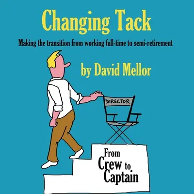 Změna kurzu: Přechod od práce na plný úvazek k částečnému důchodu - Changing Tack: Making the transition from working full-time to semi-retirement