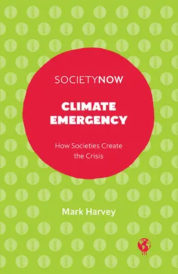 Klimatická pohotovost: Jak společnosti vytvářejí krizi - Climate Emergency: How Societies Create the Crisis