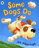 Někteří psi dělají - Some Dogs Do