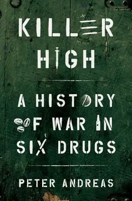 Killer High: Dějiny války v šesti drogách - Killer High: A History of War in Six Drugs