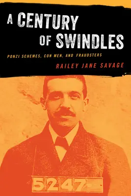 Století podvodů: Století Ponziho schémat, podvodníků a šejdířů. - A Century of Swindles: Ponzi Schemes, Con Men, and Fraudsters