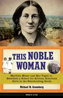 Tato vznešená žena, 22 let: Myrtilla Miner a její boj za založení školy pro afroamerické dívky na otrokářském Jihu - This Noble Woman, 22: Myrtilla Miner and Her Fight to Establish a School for African American Girls in the Slaveholding South