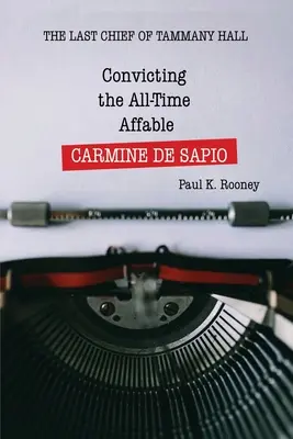 Odsouzení všehoschopného CARMINA DE SAPIO: Poslední šéf Tammany Hall - Convicting the All-Time Affable CARMINE DE SAPIO: The Last Chief of Tammany Hall