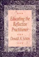 Vzdělávání reflektivního praktika: Na cestě k novému designu výuky a učení v profesích - Educating the Reflective Practitioner: Toward a New Design for Teaching and Learning in the Professions