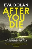 Po tvé smrti: Zavražděná matka. dcera ponechaná napospas smrti. vesnice v chaosu. - After You Die: A Mother Murdered. a Daughter Left for Dead. a Village in Turmoil.