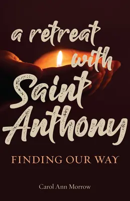 Ústup se svatým Antonínem: Najít svou cestu - A Retreat with Saint Anthony: Finding Our Way