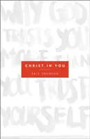 Kristus v tobě: Proč vám Bůh věří víc než vy sami sobě? - Christ in You: Why God Trusts You More Than You Trust Yourself