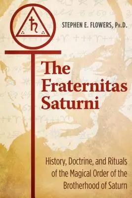 Fraternitas Saturni: Historie, učení a rituály magického řádu Saturnova bratrstva - The Fraternitas Saturni: History, Doctrine, and Rituals of the Magical Order of the Brotherhood of Saturn