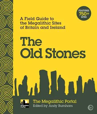 Staré kameny: Průvodce po megalitických památkách v Británii a Irsku - The Old Stones: A Field Guide to the Megalithic Sites of Britain and Ireland