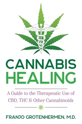 Cannabis Healing: A Guide to Therapeutic Use of Cbd, Thc, and Other Cannabinoids (Průvodce terapeutickým využitím Cbd, Thc a dalších kanabinoidů) - Cannabis Healing: A Guide to the Therapeutic Use of Cbd, Thc, and Other Cannabinoids