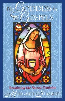 Bohyně v evangeliích: Znovuzískání posvátné ženskosti: Gospely: Gospely: Znovuzískání posvátné ženskosti - The Goddess in the Gospels: Reclaiming the Sacred Feminine