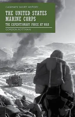 Námořní pěchota Spojených států: Expediční síly ve válce - The United States Marine Corps: The Expeditionary Force at War