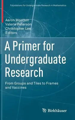 A Primer for Undergraduate Research: Od skupin a dlaždic k rámům a vakcínám - A Primer for Undergraduate Research: From Groups and Tiles to Frames and Vaccines