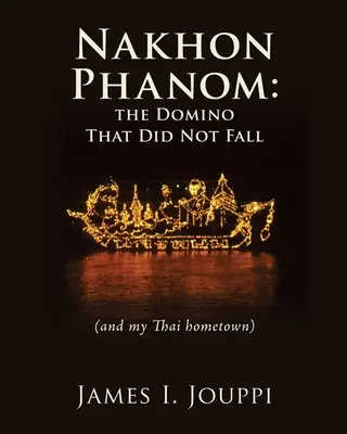 Nakhon Phanom: Domino, které nespadlo: (a mé thajské rodné město) - Nakhon Phanom: the Domino That Did Not Fall: (and my Thai hometown)