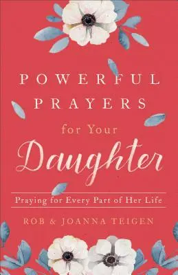 Mocné modlitby za vaši dceru: Modlitby za každou část jejího života - Powerful Prayers for Your Daughter: Praying for Every Part of Her Life