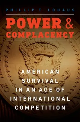 Moc a samolibost: Americké přežití ve věku mezinárodní konkurence - Power and Complacency: American Survival in an Age of International Competition