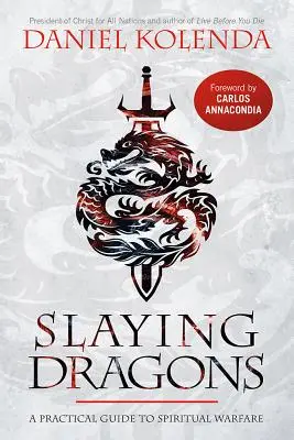 Slaying Dragons: Praktický průvodce duchovním bojem - Slaying Dragons: A Practical Guide to Spiritual Warfare