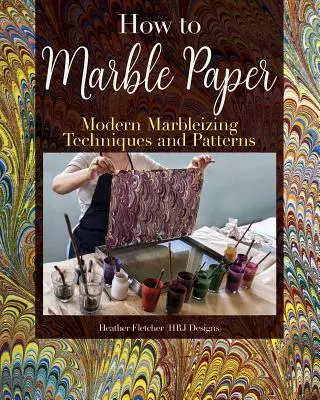 Výroba mramorovaného papíru: Mramorování papíru a hedvábí: Techniky malování a vzory pro klasické a moderní mramorování papíru a hedvábí - Making Marbled Paper: Paint Techniques & Patterns for Classic & Modern Marbleizing on Paper & Silk