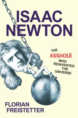 Isaac Newton, blbec, který znovu objevil vesmír - Isaac Newton, the Asshole Who Reinvented the Universe