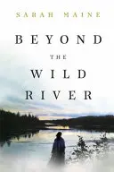 Za divokou řekou - nádherný a sugestivní historický román - Beyond the Wild River - A gorgeous and evocative historical novel