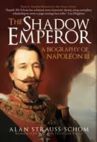 Stínový císař - životopis Napoleona III. - Shadow Emperor - A Biography of Napoleon III