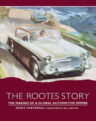 Příběh Rootesových: Příběh o vzniku globálního automobilového impéria - The Rootes Story: The Making of a Global Automotive Empire