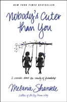 Nikdo není roztomilejší než ty: Memoáry o kráse přátelství: Nikdo není lepší než ty. - Nobody's Cuter Than You: A Memoir about the Beauty of Friendship