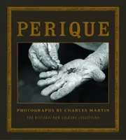 Perique: Fotografie Charlese Martina - Perique: Photographs by Charles Martin