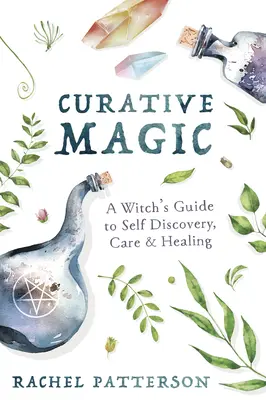 Léčivá magie: Čarodějnický průvodce sebepoznáním, péčí a léčením - Curative Magic: A Witch's Guide to Self Discovery, Care & Healing