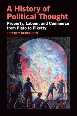Dějiny politického myšlení: Politická politika: vlastnictví, práce a obchod od Platóna po Pikettyho - A History of Political Thought: Property, Labor, and Commerce from Plato to Piketty