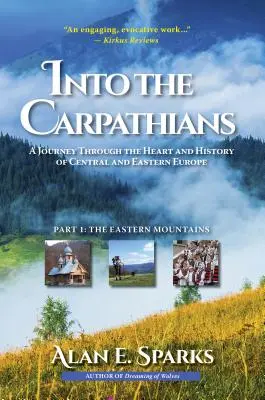 Do Karpat: Do Karpat: Cesta srdcem a historií střední a východní Evropy (1. díl: Východní pohoří) [Deluxe Color Ed]. - Into the Carpathians: A Journey Through the Heart and History of Central and Eastern Europe (Part 1: The Eastern Mountains) [Deluxe Color Ed