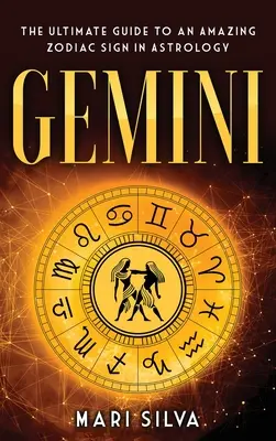 Blíženci: Konečný průvodce úžasným znamením zvěrokruhu v astrologii - Gemini: The Ultimate Guide to an Amazing Zodiac Sign in Astrology