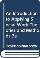 Úvod do aplikace teorií a metod sociální práce 3e - An Introduction to Applying Social Work Theories and Methods 3e