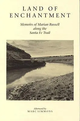 Země okouzlení: Vzpomínky Marian Russellové na stezku Santa Fe - Land of Enchantment: Memoirs of Marian Russell Along the Santa Fe Trail