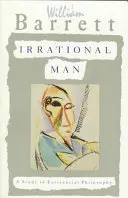 Iracionální člověk: Nepravdivé myšlenky: studie z existenciální filosofie - Irrational Man: A Study in Existential Philosophy