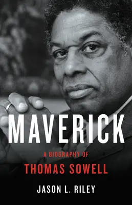 Maverick: Životopis Thomase Sowella - Maverick: A Biography of Thomas Sowell