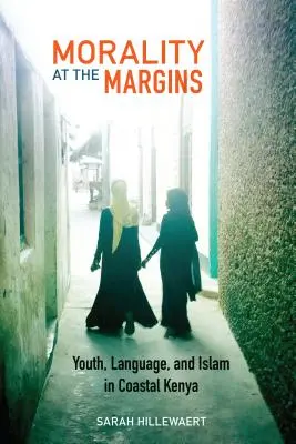 Morálka na okraji: Mládež, jazyk a islám v pobřežní Keni - Morality at the Margins: Youth, Language, and Islam in Coastal Kenya