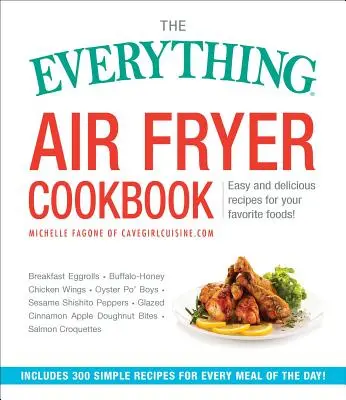 The Everything Air Fryer Cookbook (Kuchařka všeho, co se dá smažit na vzduchu): Snadné a chutné recepty na oblíbená jídla: 300 snadných a chutných receptů! - The Everything Air Fryer Cookbook: 300 Easy and Delicious Recipes for Your Favorite Foods!