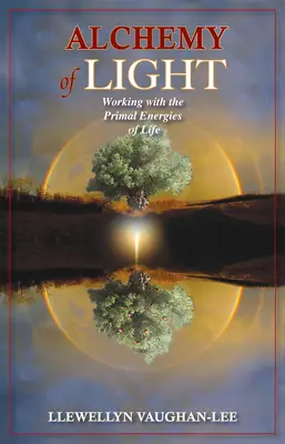Alchymie světla: Alchymie života: Práce s prvotními energiemi života - Alchemy of Light: Working with the Primal Energies of Life